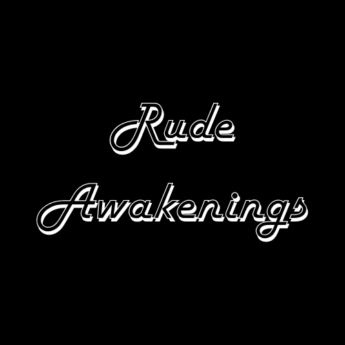 Rude Awakenings
